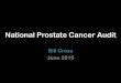 National Prostate Cancer Audit - NHS Senate Yorkshire Cross - National... · 2015-07-14 · intermediate and high-risk localised or locally advanced prostate cancer • The availability