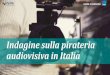 Indagine sulla pirateria audiovisiva in Italia - FAPAV...PIRATERIA INDIRETTA (TOT) 7,4% 3.876.000 - 19.720.000 (12,6%) TOTALE PIRATERIA SERIE 22,0% 11.524.000 - 157.061.000 Stima riferita