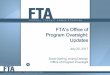 FTA’s Office of...• Provide grantees with better consistency in timing/scheduling • Allow FTA to better coordinate reviews to avoid overlap, conflicts, and ... • Launched first
