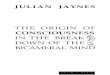 The Origin of Consciousness in the Breakdown of the ...drkelly/JaynesOrigins... · ceive bacteria and respond appropriately by devouring them. To equate consciousness with perception