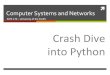 Crash!Dive!! into!Python! · LabSchedule Acvi:es!! Today! Python!! Endianness!! Tuesday)! Network!programming!! Lab)8)–Network Programming Assignments!Due!