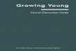 Growing Young€¦ · Growing Young Church Discussion Guide 4 Discover more: churchesgrowingyoung.com INTRODUCTION FOR GROUP LEADERS Why this guide? At every single team meeting focused