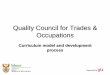 Quality Council for Trades & Occupations · 2017-06-26 · Qualifications QCTO Assessment Design Practice-driven Relevant Responsive Credible Consistent Occupational competence Data