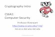Cryptography’Intro’ CS642:’’ Computer’Security’pages.cs.wisc.edu/~rist/642-fall-2011/slides/cryptointro.pdf · Cryptography’ Internet 01101010 10101010 10101010 11111101
