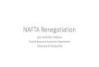 NAFTA Renegotiation - University of NAFTA ¢â‚¬â€œ North American Free Trade Agreement ¢â‚¬¢First step was