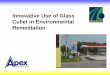 Innovative Use of Glass Cullet in Environmental …...Summary – Glass Cullet As VES Permeable Fill ¾Glass cullet was an excellent replacement in all respects: 9Agency Approval –