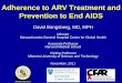 Adherence to ARV Treatment and Prevention to End AIDS · 2014-09-14 · Adherence to ARV Treatment and Prevention to End AIDS David Bangsberg, MD, MPH . Director . Massachusetts General