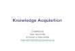Knowledge Acquisition - University of Manchestersyllabus.cs.manchester.ac.uk/pgt/2018/COMP62342/slides/Week2-K… · • Sorting techniques – are used for capturing the way people