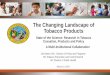 The Changing Landscape of Tobacco Products€¦ · The Changing Landscape of Tobacco Products. State of the Science: Research in Tobacco Cessation, ... Adapted from Centers for Disease