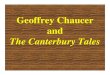 Geoffrey Chaucer and - Chandler Unified School District · Geoffrey Chaucer and The Canterbury Tales. Early Life • Born c. 1340 • Son of a prosperous wine merchant (not nobility!)