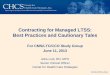 Contracting for Managed LTSS: Best Practices and Cautionary Tales · 2020-06-07 · Contracting for Managed LTSS: Best Practices and Cautionary Tales For CMS/LTC/CCO Study Group June