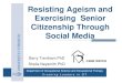 Resisting Ageism and Exercising Senior Citizenship Through ...caot.in1touch.org/document/3787/t77.pdf · Exercising Senior Citizenship Through Social Media Barry Trentham PhD Sheila