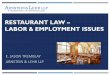 RESTAURANT LAW LABOR & EMPLOYMENT ISSUES · 2016-01-12 · MOST COMMON FLSA OVERTIME EXEMPTIONS IN RESTAURANT INDUSTRY Executive Administrative Learned Professional Creative Professional