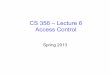 CS 356 – Lecture 6 Access Controlmassey/.../RestrictedAccess/... · – the other dimension lists the objects that may be accessed – each entry in the matrix indicates the access