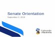 Senate Orientation - University of Manitoba€¦ · • Senate has established standing committees to review proposals in detail and make recommendations to Senate. • Senate Committees