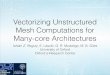 Vectorizing Unstructured Mesh Computations for Many-core ... · CPU - coarse grained • Using either distributed memory (MPI) or coarse-grained shared memory (OpenMP) is fairly easy