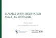 SCALABLE EARTH OBSERVATION ANALYTICS WITH SCIDB · SciDB: A database management system for applications with complex analytics. Computing in Science & Engineering, 15(3), 54-62. 9