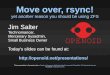 Move over, rsync! - jrs-s.net€¦ · Move over, rsync! yet another reason you should be using ZFS This presentation is licensed under a Creative Commons Attribution-NonCommercial-ShareAlike