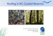 Hunting in NC Coastal Reserves Management/coastal...Hunting permit for the current hunting season. Valid permit must be carried on person while hunting. • Hunt according to N Wildlife