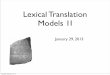 Lexical Translation Models 1Idemo.clab.cs.cmu.edu/sp2013-11731/slides/05.lexical2.pdf · •Model alignment with an absolute position distribution • Probability of translating a