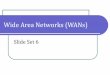 Wide Area Networks (WANs)rishiheerasing.net/modules/can3102/ln/Slide_Set_6-WAN.pdf · SOBISE RHH 3 Wide Area Networks (WANs) Technologies for Individual Internet Access Telephone