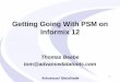 Getting Going With PSM on Informix 12...Getting Going With PSM on Informix 12 Thomas Beebe tom@advancedatatools.com 1. Tom Beebe Tom is a Senior Database Consultant and has been with