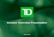 Investor Overview Presentation - TD Bank, N.A....Investor Overview Presentation January 2013 1 Caution regarding forward-looking statements From time to time, the Bank makes written