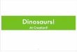 Dinosaurs! - smyrna.org · The dinosaurs, along with many other extinct vertebrates, such as marine reptiles, ﬂying reptiles, and mammal-like reptiles, appear to be amalgamations