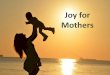 PowerPoint Presentation · 5/12/2019  · ll. Mothers instruct for joy . B. Reward of following Mother's instructions A. Expectation of Mother's instructions ll. Mothers instruct