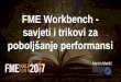 FME Workbench - savjeti i trikovi za · FME Workbench Performance Tips & Tricks Author: Martin Martić Created Date: 4/13/2017 10:03:11 AM 