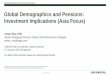 Global Demographics and Pensions: Investment Implications … · 2019-01-18 · Global Demographics and Pensions: Investment Implications (Asia Focus) Amlan Roy, PhD Senior Managing