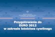 Przygotowania do EURO 2012 w zakresie lotnictwa cywilnego Przygotowania do EURO 2012 w zakresie lotnictwa