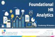 Foundational HR Transforming HR decisions Analytics...HR professionals (including HRBP, HR generalists) who are required to analyse and solve HR issues based on data. (Max. 24 participants