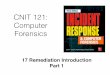 CNIT 121: Computer Forensics · 2016-11-30 · CNIT 121: Computer Forensics 17 Remediation Introduction Part 1. Basic Concepts • Remediation plan has two parts • First part •