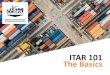 ITAR 101 The Basics - CCBFA 101 - The Basics.pdfITAR 101 – The Basics. Filing of the EEI. ITAR 101 – The Basics. 15 CFR Part 30 §30.2 (a) Filing requirements: (iv) Notwithstanding