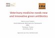 Veterinary medicine needs new and innovative green antibiotics · Efficacy in animal Efficacy in man Global ecological problem ... To develop in veterinary medicine antibiotics with