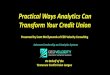Practical Ways Analytics Can Transform Your Credit Union · Practical Ways Analytics Can Transform Your Credit Union Presented by Scott McClymonds of CEO Velocity Consulting Advanced