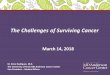 The Challenges of Surviving Cancer · 14.03.2018  · Cancer Surveillance and Screening •Lifestyle changes to prevent cancer and risk ... Cause-Specific Mortality in Early Stage