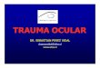 Manejo Trauma Clinica Elqui 2015 - TRAUMA Trauma Clinica Elqui 2015 - TRAUMA.pdf · 10. HEMATOMA RETROBULBAR TRAUMAS OCULARES FRECUENTES - Hemorragia rápida y severa en la cavidad