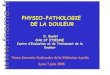 PHYSIO-PATHOLOGIE DE LA DOULEURPHYSIO-PATHOLOGIE DE LA DOULEUR D. Baylot CHU ST ETIENNE Centre d’Evaluation et de Traitement de la Douleur 7émes Journées Nationales de la Médecine