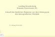 Landtag Brandenburg Enquete-Kommission 6/1 Zukunft der ... 2 Frey.pdf · Bausteine für die Zukunft der/s Region/Stadtteils Lebenslang in der ge-wohnten sozialen Umge-bung leben können