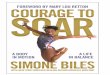 COURAGE TO - Simone Biles · Courage to Soar, you will learn firsthand how Simone was able to combine her great natural talent with dedication, persever-ance, and, yes, sometimes