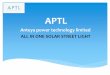 APTL · APTL All in one solar system. Features Elegant Design Aluminum alloy Night sensor CE / ROHS / IP65 certificates 120°wide lighting angle Support 3 nights after full charging