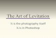 The Art of Levitation 2016 hmwk - Somerville Public Schools · 2016-10-17 · Levitation Effect Manipulation - Photoshop Tutorial by Photoshop Tutorials Tips, Techniques 118,387 views