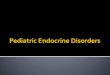 Metabolic disorder May be familial or sporadic May ...nursing.tbzmed.ac.ir/Uploads/12/cms/user/File/29/ابراهیم پور/راهنمای... · Metabolic disorder ... Iodine deficiency