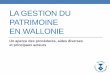 La gestion du Patrimoine en Wallonie · Les textes légaux •CWATUP (Code wallon de l’Aménagement du Territoire, du Logement, du Patrimoine), vers le CoDT (Code de Développement
