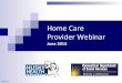 Home%Care% Provider%Webinar%...Home%Health%Requests%CY%2013% Complex(Nursing 5% Home(Health(Aide 11% Home(Health(Therapy 4% Medication(Admin 29% Skilled(Nursing 51%