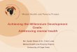 Achieving the Millennium Development Goals · 2011-03-22 · achieving mental health aspects of the MDGs 1. Increase priority of mental health – Tackling stigma against a poorly