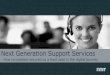 Service Desk Institute - Next Generation Support Services · 2019-04-03 · Service Request Portals Customers own or 3rd party ITSMs Chatbot (SupWiz) 1. Flow + automation / RPA 1