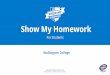 Show My Homework - Wellington College Belfast · Show My Homework App, for iPhone, iPad, iPod Touch and Android Devices. 10 The world's No. 1 online homework solution help@showmyhomework.co.uk